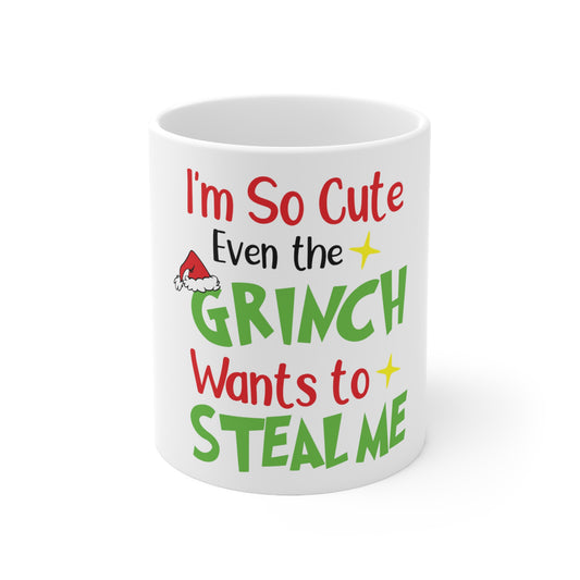 I'm So Cute Even The Grinch Wants to Steal Me Ceramic Mug 11oz