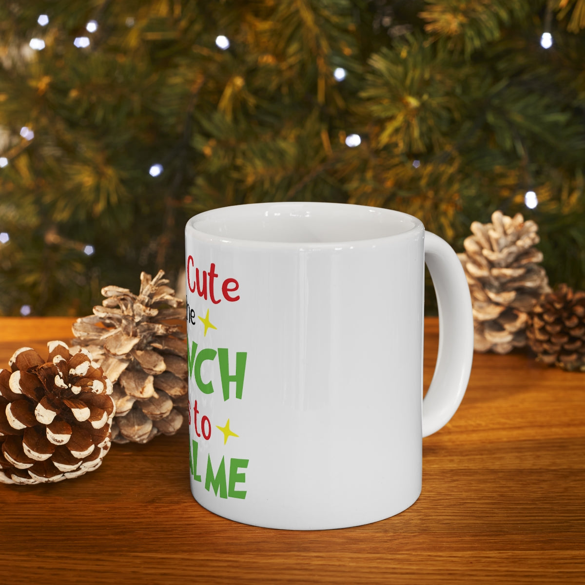 I'm So Cute Even The Grinch Wants to Steal Me Ceramic Mug 11oz - ESSENTIALS365