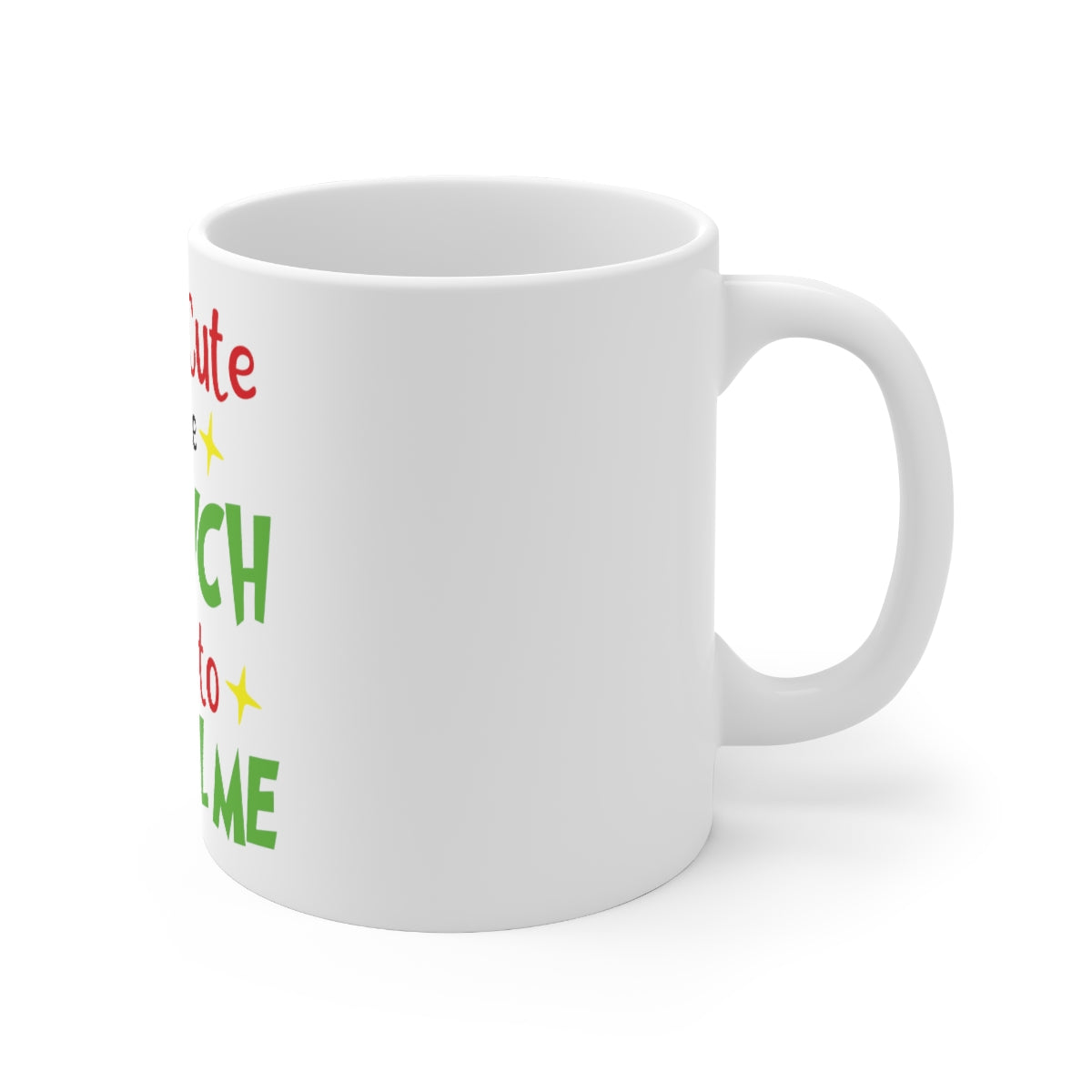 I'm So Cute Even The Grinch Wants to Steal Me Ceramic Mug 11oz - ESSENTIALS365